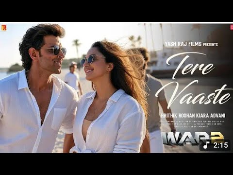 War 2 First Song : Tere Vaaste | Hrithik Roshan | Kiara Advani | Arijit Singh | Yash Raj Films |
