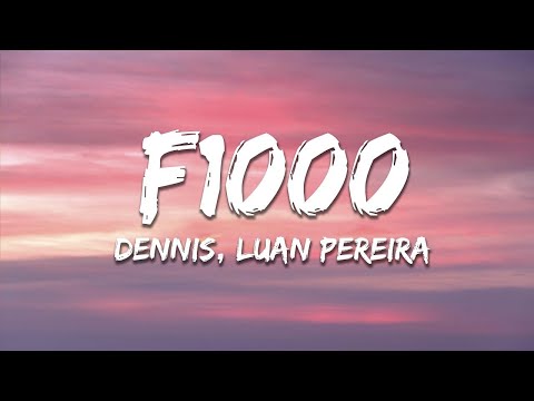 DENNIS, LUAN PEREIRA - F1000 (Letra/Lyrics)