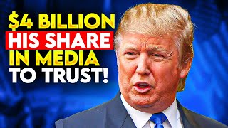 President-elect Trump Transfers $4 Billion in Media Shares to Trust