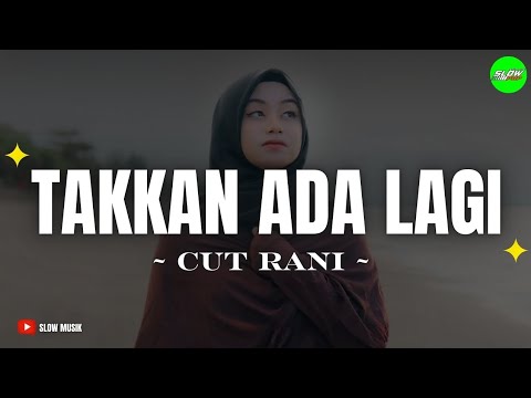 Cut Rani - Takkan Ada Lagi (Official Music Lirik)