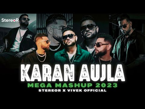 KARAN Aujla Mega Mashup | StereoR | Admirin you x You x Jee ni lagda x try me x Take it easy x what