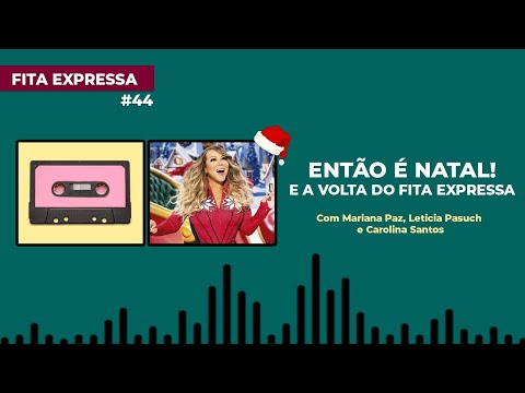 #44 ENTÃO É NATAL! E a volta do FITA EXPRESSA