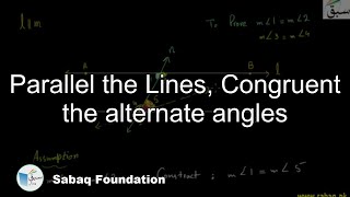 Parallel the Lines, Congruent the alternate angles