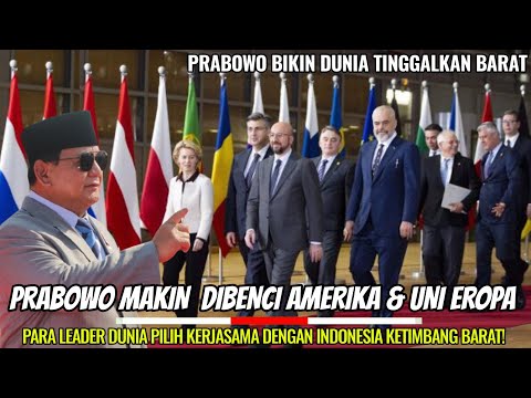 Prabowo Makin Dibenci Amerika & Eropa! Para Leader Dunia Pilih Kerjasama Dengan RI Ketimbang Barat!