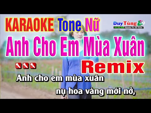 Karaoke || Anh Cho Em Mùa Xuân Remix – Tone Nữ || Nhạc Sống Duy Tùng