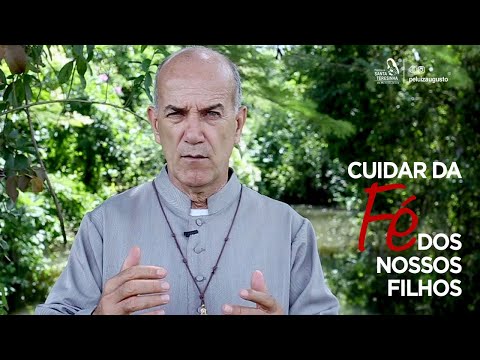 Padre Luiz Augusto: Cuidar da fé dos nossos filhos