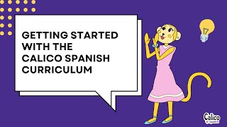 Getting Started with the Calico Spanish Curriculum