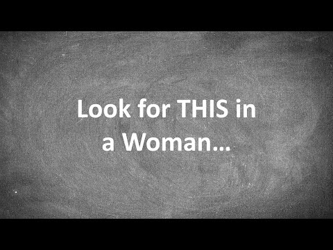 Look for THIS in a Woman (Ask Yourself this question to know if she's the one)...