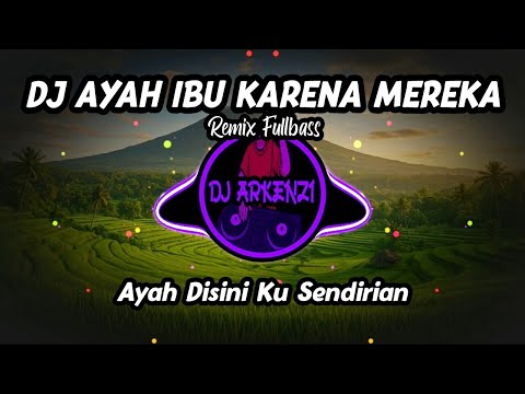 DJ AYAH IBU KARENA MEREKA REMIX FULLBASS ||  AYAH DISINI KU SENDIRIAN