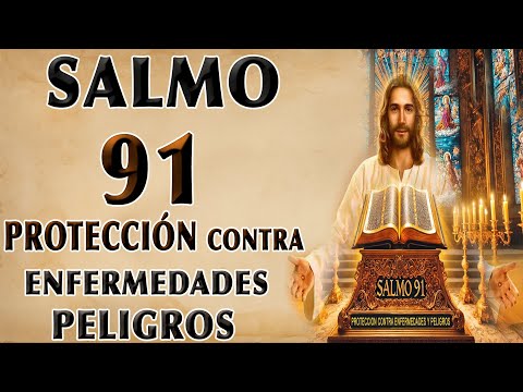 SALMO 91 DE PROTECCIÓN CONTRA ENFERMEDADES Y PELIGROS