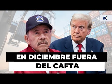 ⚠️▶️ En DICIEMBRE Nicargua será EXPULSADA del CAFTA