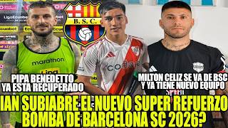 IAN SUBIABRE EL NUEVO SUPER REFUERZO BOMBA DE BARCELONA 2026? MILTON CELIZ SE VA! PIPA REGRESO!