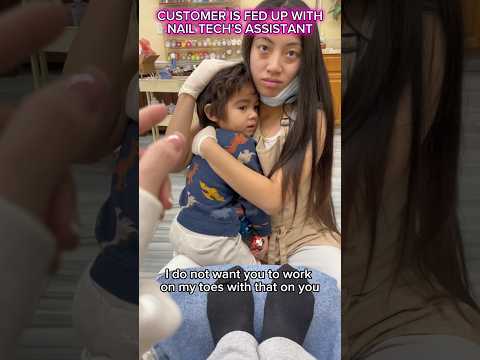 CUSTOMER IS FED UP WITH NAIL TECH’S ASSISTANT