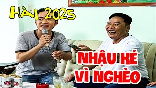 AI COI HÀI NÀY Cũng CƯỜI MIỆT MÀI Hài NHẬU KÉ VÌ NGHÈO | HÀI 2025