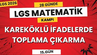 LGS 2026 | Kareköklü İfadelerde Toplama ve Çıkarma | 28 Günde LGS Matematik Kampı 15.Gün