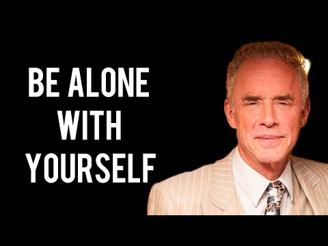 BE ALONE WITH YOURSELF - Jordan Peterson (Motivational Speech)