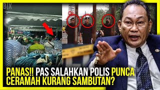 PANAS!! PAS SALAHKAN POLIS PUNCA CERAMAH KURANG SAMBUTAN?