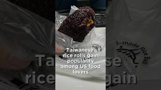 Taiwanese rice rolls gain popularity among US food lovers