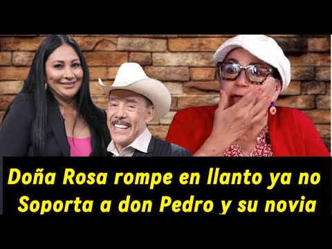 Doña Rosa llega hasta las lágrimas, y dice que ya no aguanta a don Pedro y su novia #doñarosarivera