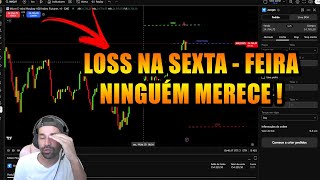 LOSS NA SEXTA FEIRA É SEMPRE  PIOR !
