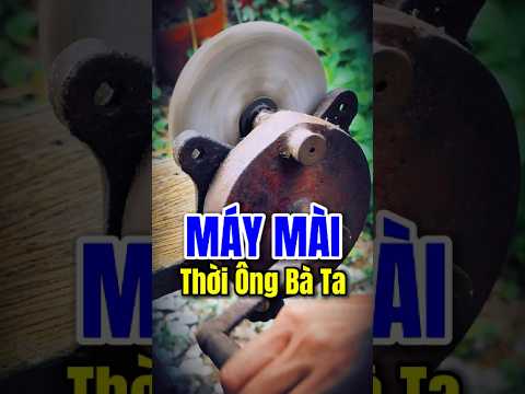 Máy mài quay tay thời Ông Bà ta ngày xưa #doanphutai #diy #handtools
