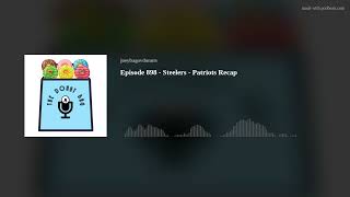Episode 898 - Steelers - Patriots Recap