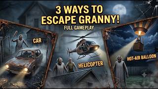 Granny 3 Hot Air Balloon Escape,Granny Chapter Two Helicopter Escape,Granny Car Escape Full Gameplay