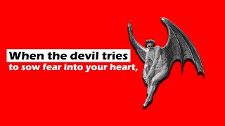 When the devil tries to sow fear into your heart, DO THIS!