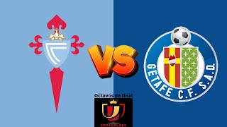 CELTA vs GETAFE | OCTAVOS DE FINAL COPA DEL REY