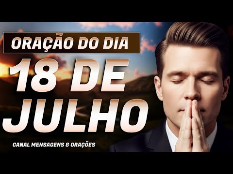 ORAÇÃO DO DIA 18 DE JULHO - TUDO POSSO NAQUELE QUE ME FORTALECE