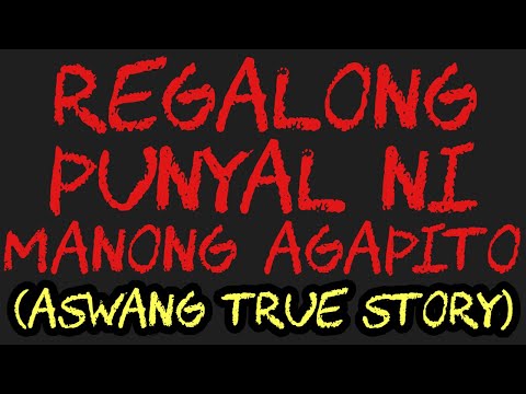 REGALONG PUNYAL NI MANONG AGAPITO (Aswang True Story)