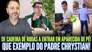 DE CADEIRA DE RODAS A ENTRAR EM APARECIDA DE PÉ! QUE EXEMPLO DO PADRE CHRYSTIAN!!