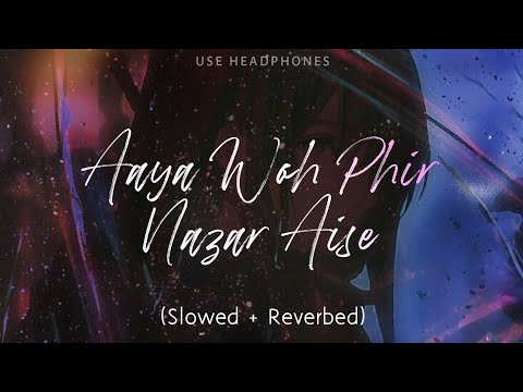 Aaya woh phir nazar Aise [Slowed + Reverbed] - Use Headphones | Lyrics | HQ