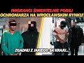 IMIGRANCI ?MIERTELNIE POBILI POLAKA NA WROC?AWSKIM RYNKU!