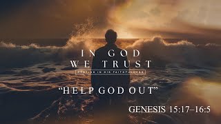 “Help God Out” - Genesis 15:17–16:5 (7.5.26)