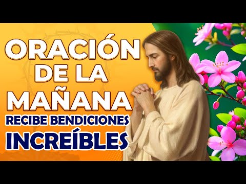 Comienza tu día con esta Oración Poderosa y Recibe Bendiciones Increíbles