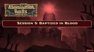 SNW Boyz play Abomination Vaults: Session 5 Recap