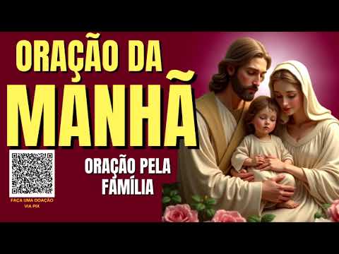 ORAÇÃO DA MANHÃ = ORAÇÃO PELA FAMÍLIA