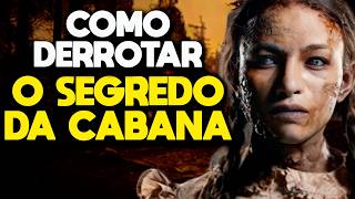 COMO DERROTAR O SEGREDO DA CABANA