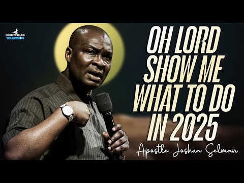 Oh God my father, Show Me what I Should Do In 2025 - Apostle Joshua Selman