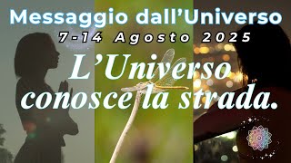 L’Universo conosce la strada - Messaggio dell’Universo dal 7 al 14 Agosto 2025 + Mantra Potente
