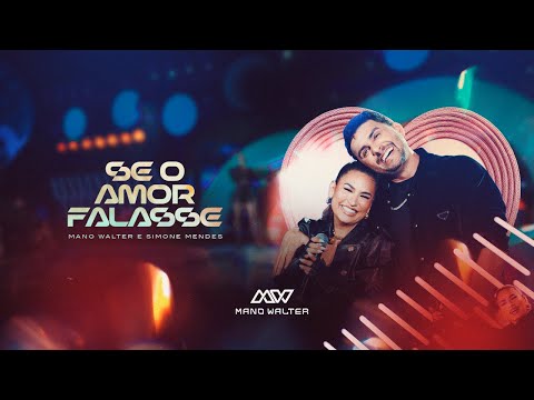 Mano Walter, Simone Mendes - Se O Amor Falasse