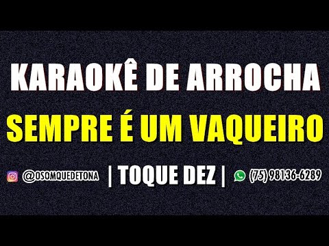 KARAOKÊ DE ARROCHA - SEMPRE É UM VAQUEIRO (TOQUE DEZ)