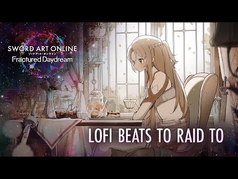 LOFI BEATS TO RAID TO — SWORD ART ONLINE Fractured Daydream