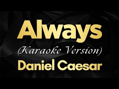 Always – Daniel Caesar (Karaoke) | Daniel Caesar – Always (Karaoke)