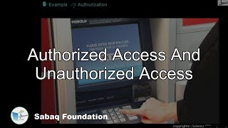 Authorized access and Unauthorized Access