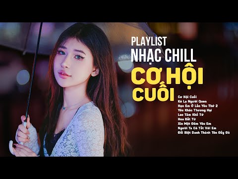 Nhạc Lofi Chill 2025 Cơ Hội Cuối, Nước Mắt Anh Lại Rơi Vì Em Đấy | Lofi Chill Tiktok 2025