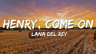 Lana Del Rey - Henry, come on (Lyrics)
