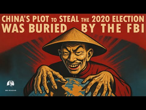 China’s Plot to Steal the 2020 Election was BURIED by the FBI