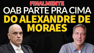 FINALMENTE! OAB rompe o silêncio e parte pra cima de Moraes!